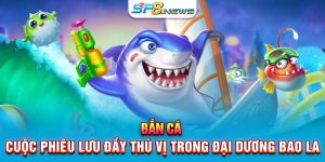 Bắn Cá - Cuộc Phiêu Lưu Đầy Thú Vị Trong Đại Dương Bao La