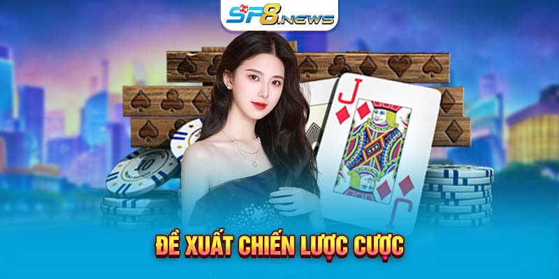 Đề xuất chiến lược cược