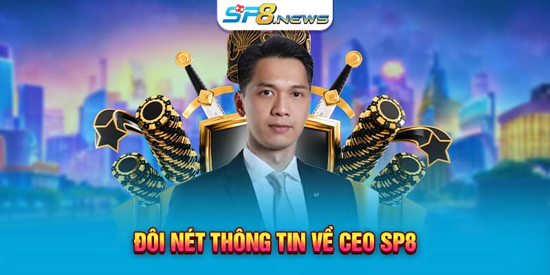 Đôi nét thông tin về CEO SP8