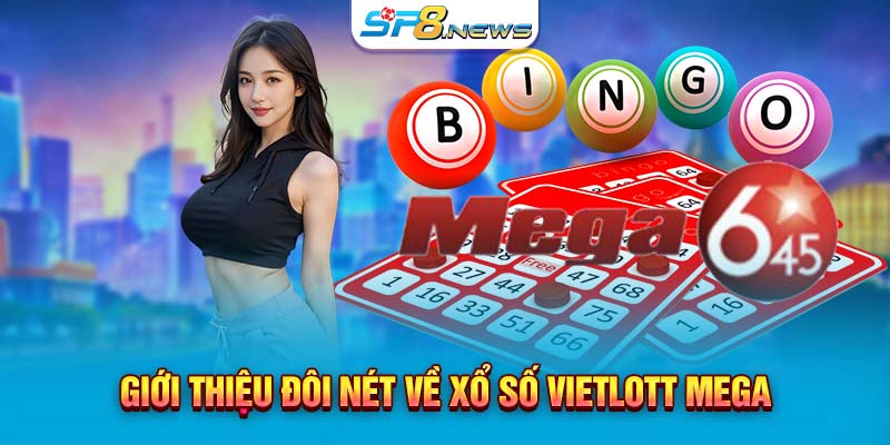 Giới thiệu đôi nét về Xổ số Vietlott Mega