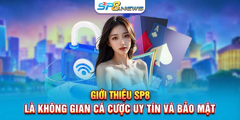 Giới thiệu SP8 là không gian cá cược uy tín và bảo mật