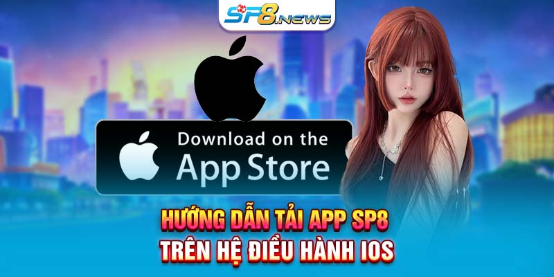 Hướng dẫn tải app SP8 trên hệ điều hành iOS 