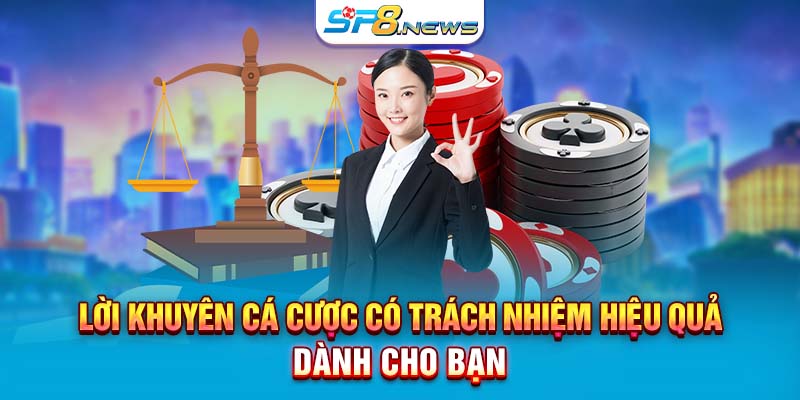 Lời khuyên cá cược có trách nhiệm hiệu quả dành cho bạn