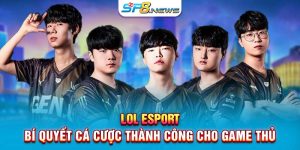 LOL Esport - Bí Quyết Cá Cược Thành Công Cho Game Thủ