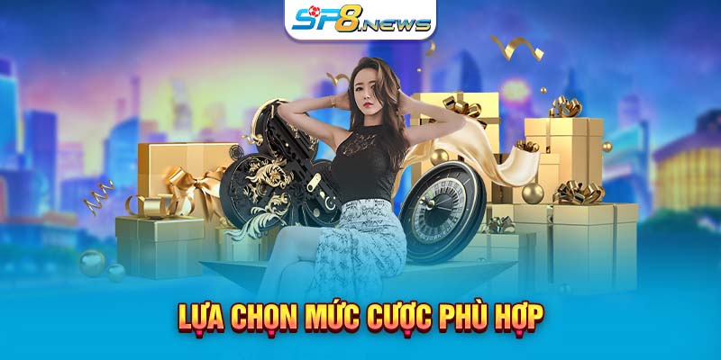 Lựa chọn mức cược phù hợp