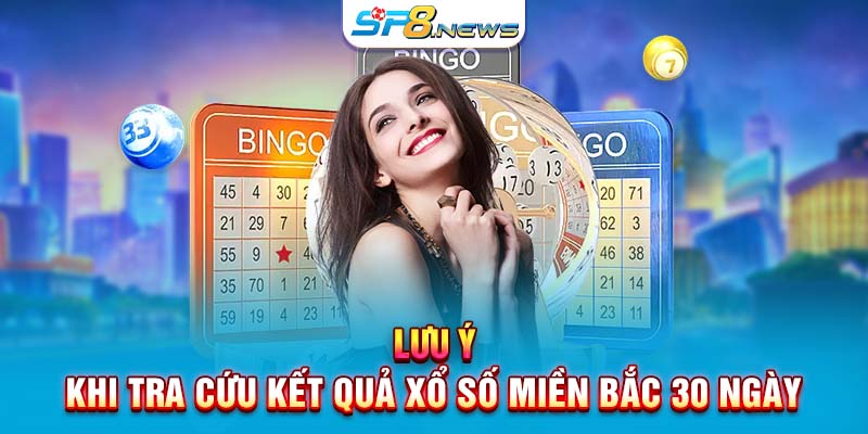 Lưu ý khi tra cứu kết quả xổ số miền Bắc 30 ngày