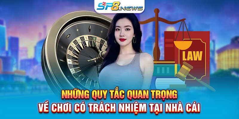 Những quy tắc quan trọng về chơi có trách nhiệm tại nhà cái