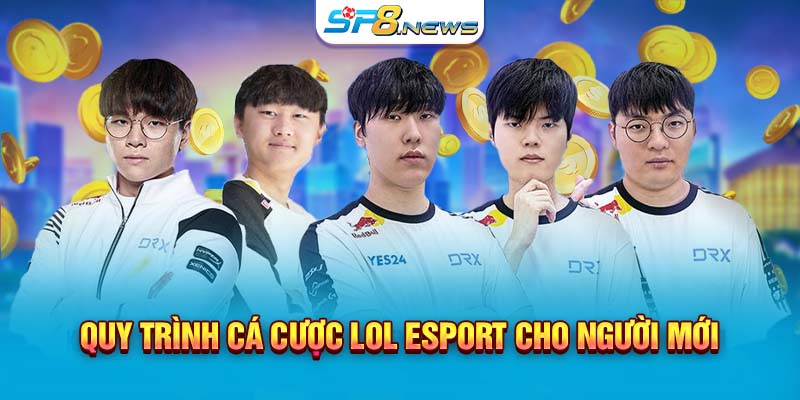 Quy trình cá cược LOL Esport cho người mới