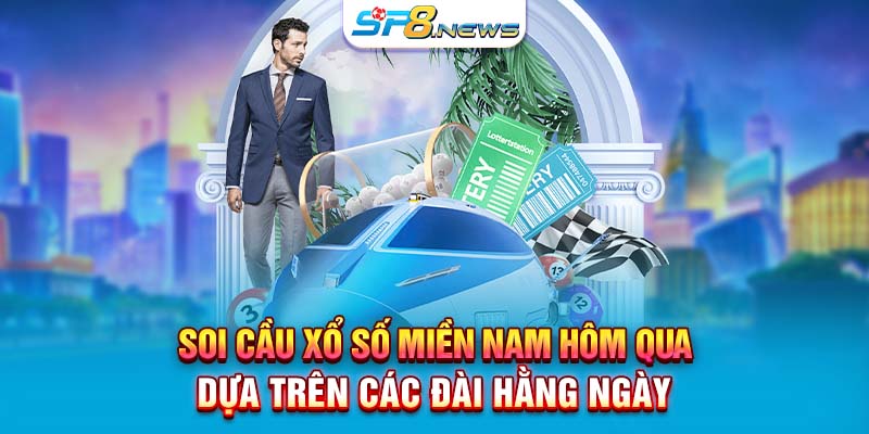 Soi cầu Xổ số miền Nam hôm qua dựa trên các đài hàng ngày