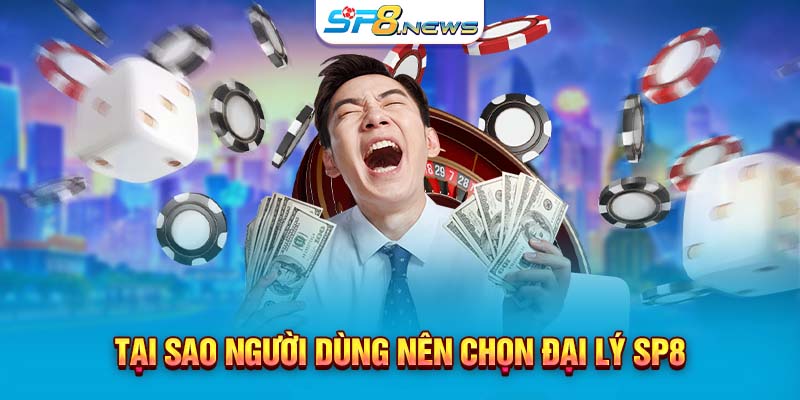 Tại sao người dùng nên chọn đại lý SP8