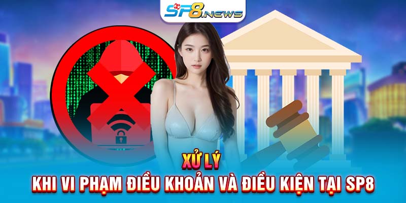 Xử lý khi vi phạm điều khoản và điều kiện tại SP8