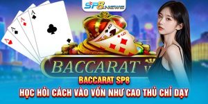 Baccarat SP8 - Học Hỏi Cách Vào Vốn Như Cao Thủ Chỉ Dạy