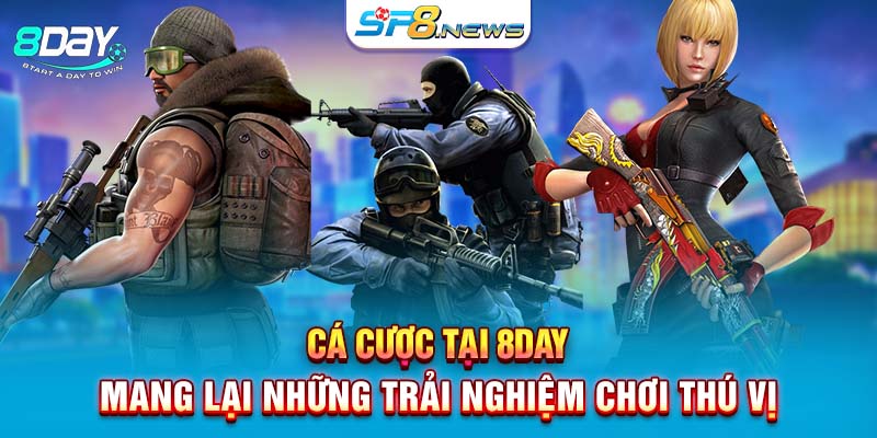 Cá cược tại 8DAY mang lại những trải nghiệm chơi thú vị.