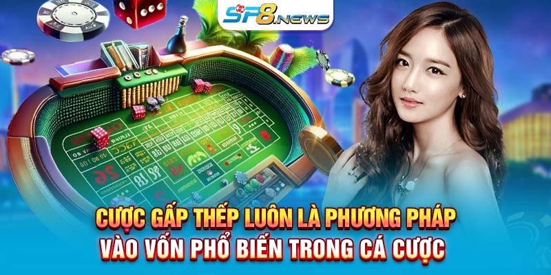 Cược gấp thếp luôn là phương pháp vào vốn phổ biến trong cá cược 