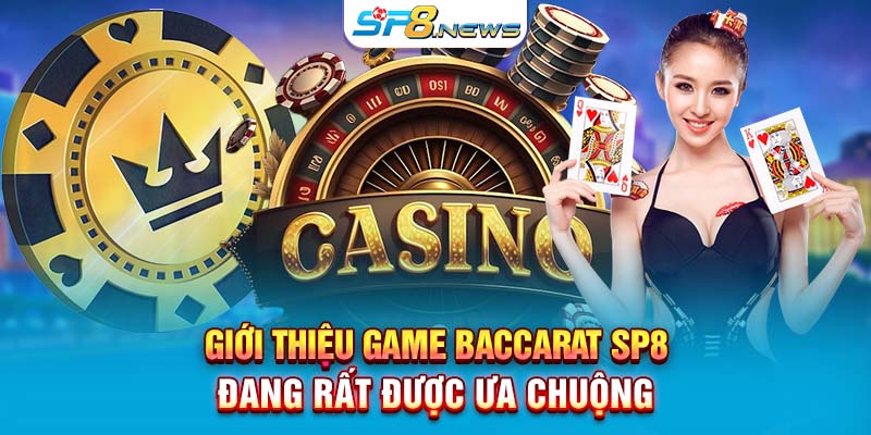 Giới thiệu game baccarat SP8 đang rất được ưa chuộng