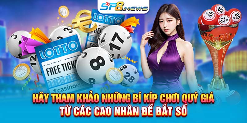 Hãy tham khảo những bí kíp chơi quý giá từ các cao nhân để bắt số