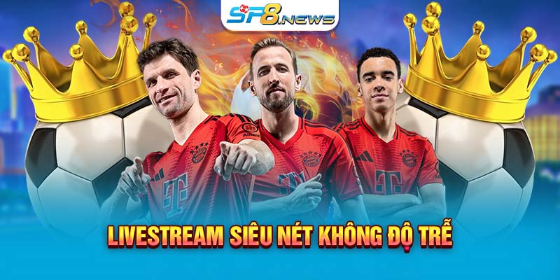 Livestream siêu nét, không độ trễ