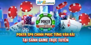 Poker SP8 | Chinh Phục Từng Ván Bài Tại Sảnh Game Trực Tuyến