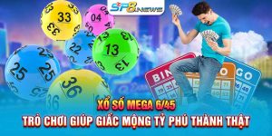 Xổ Số Mega 6/45 – Trò Chơi Giúp Giấc Mộng Tỷ Phú Thành Thật